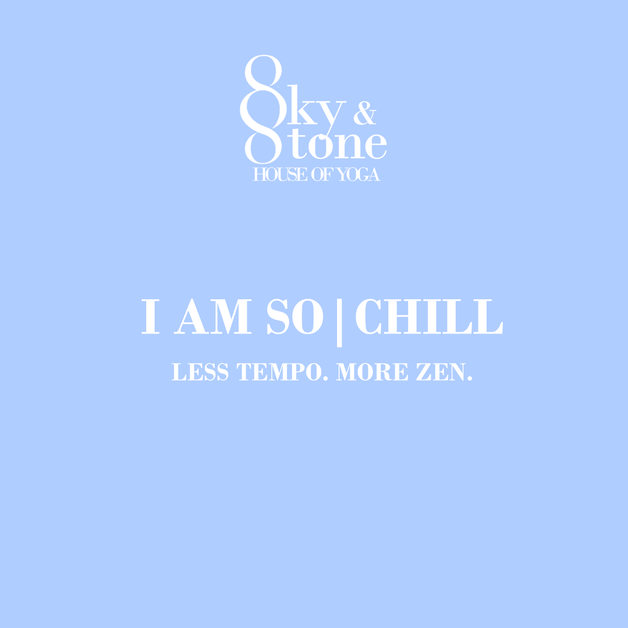 I AM SO | CHILL