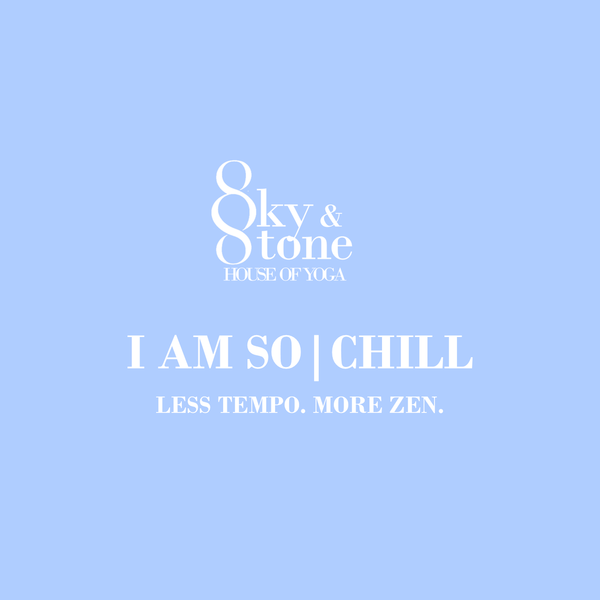 I AM SO | CHILL